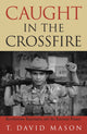 Book cover of: Caught in the Crossfire. By: T. David Mason