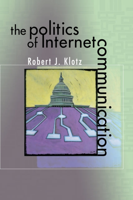 Book cover of: Politics of Internet Communication. By: Robert J. Klotz