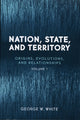 Book cover of: Nation, State, and Territory. By: George W. White