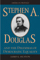 Book cover of: Stephen A. Douglas and the Dilemmas of Democratic Equality. By: James L. Huston
