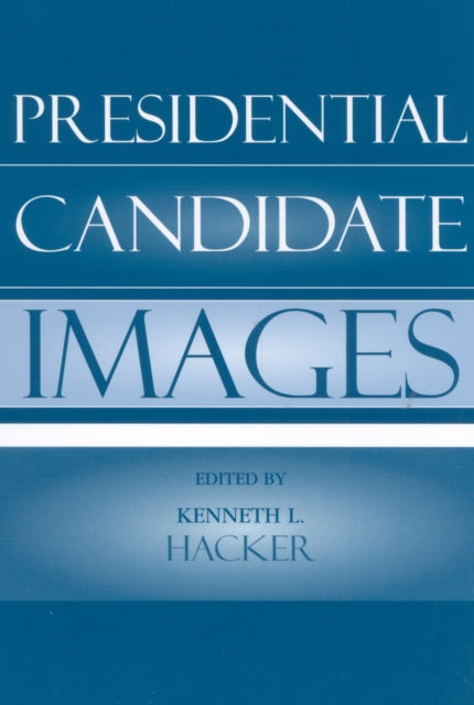 Book cover of: Presidential Candidate Images. By: Kenneth L. Hacker