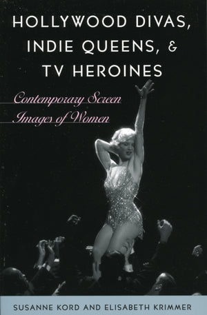 Hollywood Divas, Indie Queens, and TV Heroines