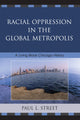 Book cover of: Racial Oppression in the Global Metropolis. By: Street Paul