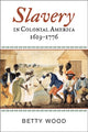 Book cover of: Slavery in Colonial America, 1619–1776. By: Betty Wood