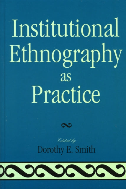 Book cover of: Institutional Ethnography as Practice