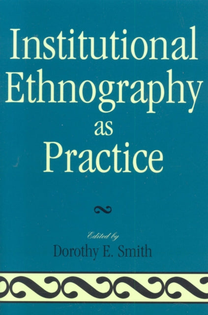 Book cover of: Institutional Ethnography as Practice