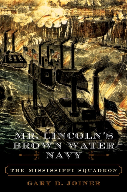 Book cover of: Mr. Lincoln's Brown Water Navy. By: Gary Dillard Joiner