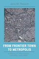 Book cover of: From Frontier Town to Metropolis. By: Jane M. Rausch