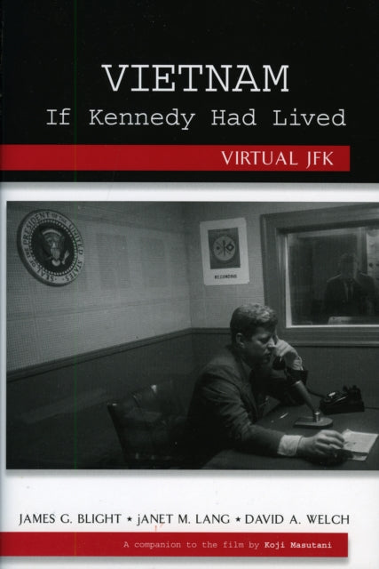 Book cover of: Vietnam If Kennedy Had Lived. By: James G. Blight