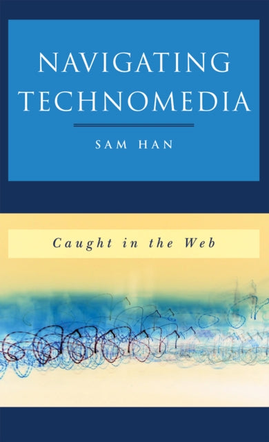 Book cover of: Navigating Technomedia. By: Sam Han