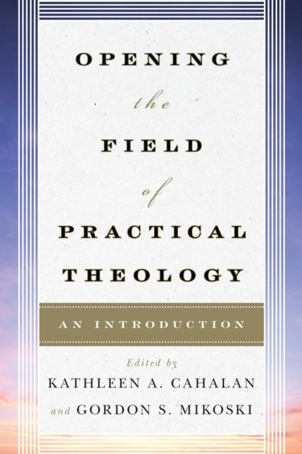 Book cover of: Opening the Field of Practical Theology. By: Kathleen A. Cahalan
