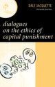 Book cover of: Dialogues on the Ethics of Capital Punishment. By: Dale Jacquette