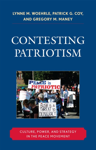 Book cover of: Contesting Patriotism. By: Lynne M. Woehrle, Patrick G. Coy, and Gregory M. Maney