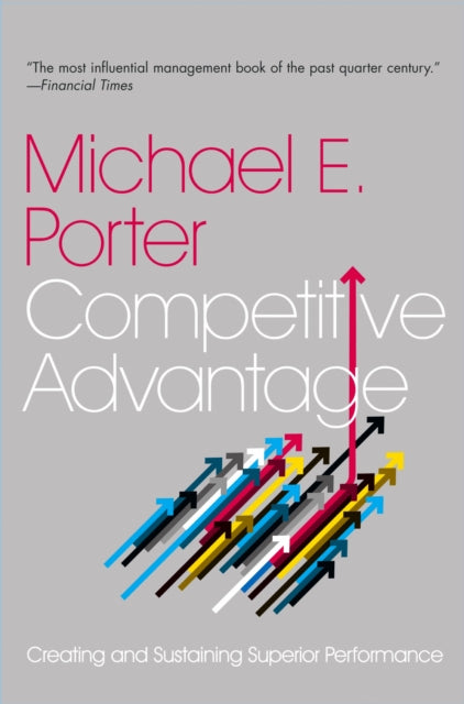 Competitive Advantage, Creating and Sustaining Superior Performance 9780743260879 Michael E. Porter