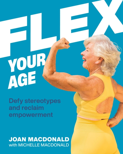 Book cover of: Flex Your Age. By: Joan MacDonald