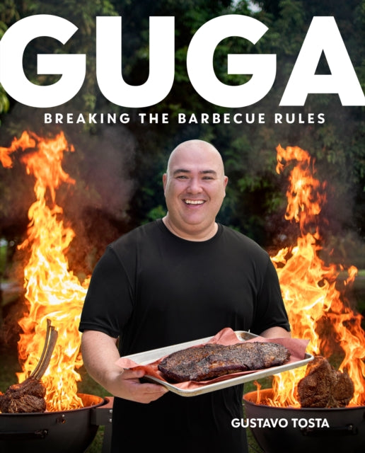 Guga, Breaking the Barbecue Rules 9780744060805 Gustavo Tosta