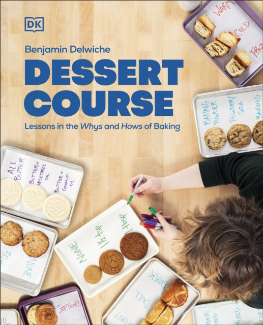 Dessert Course, Lessons in the Whys and Hows of Baking 9780744095647 Benjamin Delwiche