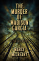 Book cover of: Murder of Madison Garcia. By: Marcy McCreary
