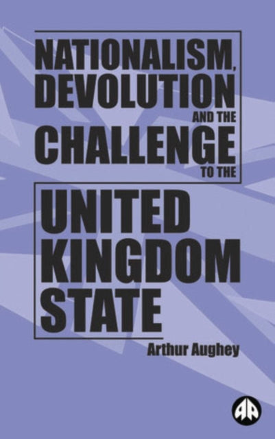 Book cover of: Nationalism, Devolution and the Challenge to the United Kingdom State. By: Arthur Aughey