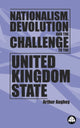 Book cover of: Nationalism, Devolution and the Challenge to the United Kingdom State. By: Arthur Aughey