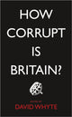 Book cover of: How Corrupt is Britain?. By: Whyte, David