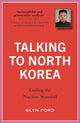 Book cover of: Talking to North Korea. By: Glyn Ford
