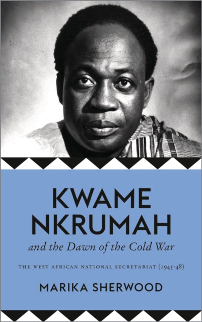 Book cover of: Kwame Nkrumah and the Dawn of the Cold War. By: Marika Sherwood