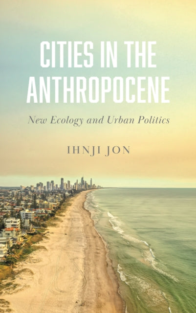 Book cover of: Cities in the Anthropocene. By: Ihnji Jon