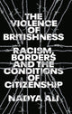 Book cover of: Violence of Britishness. By: Nadya Ali