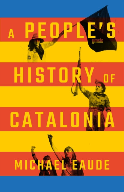 Book cover of: People's History of Catalonia. By: Michael Eaude