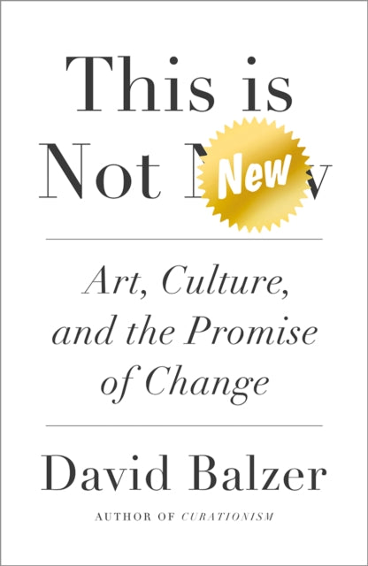 This is Not New, Art, Culture, and the Promise of Change 9780745342702 David Balzer
