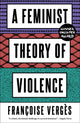 Feminist Theory of Violence, A Decolonial Perspective 9780745345673 Françoise Vergès