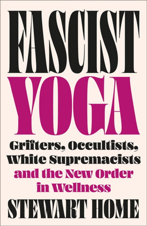 Fascist Yoga, Grifters, Occultists, White Supremacists, and the New Order In Wellness