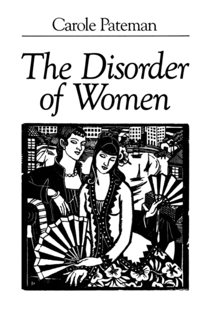 Book cover of: Disorder of Women. By: Carole Pateman