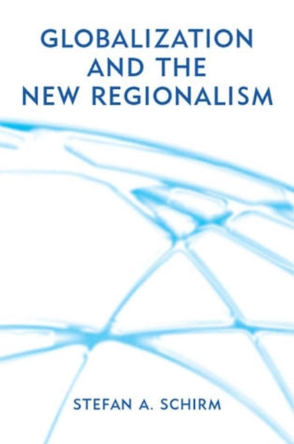 Book cover of: Globalization and the New Regionalism. By: Stefan A. Schirm