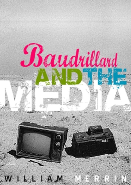 Book cover of: Baudrillard and the Media. By: William Merrin