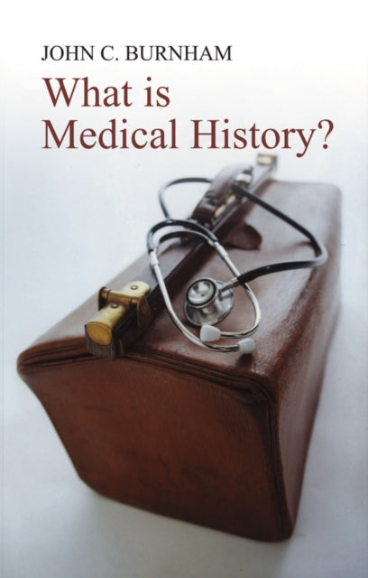 Book cover of: What is Medical History?. By: John C. Burnham