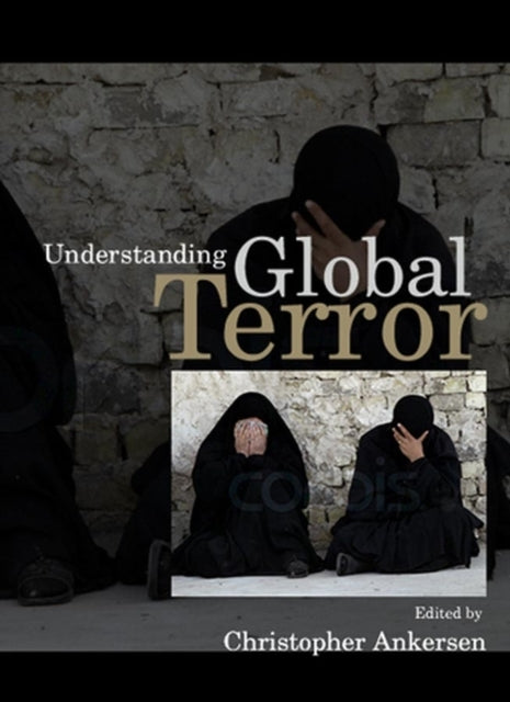 Book cover of: Understanding Global Terror. By: Christopher Ankersen