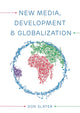 Book cover of: New Media, Development and Globalization: Making Connections in the Global South