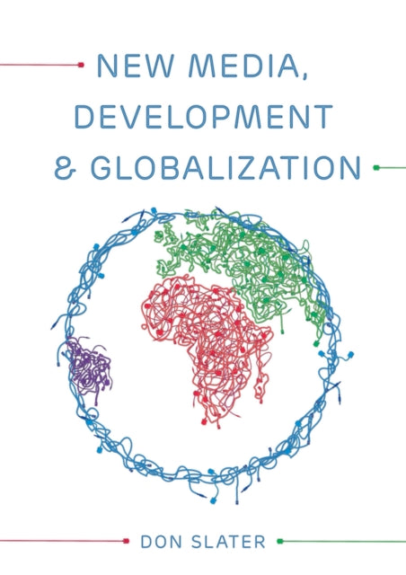 Book cover of: New Media, Development and Globalization: Making Connections in the Global South