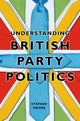 Book cover of: Understanding British Party Politics. By: Stephen Driver