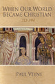 Book cover of: When Our World Became Christian. By: Paul Veyne