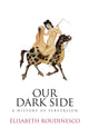 Book cover of: Our Dark Side. By: Élisabeth Roudinesco