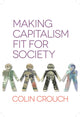 Book cover of: Making Capitalism Fit For Society. By: Colin Crouch