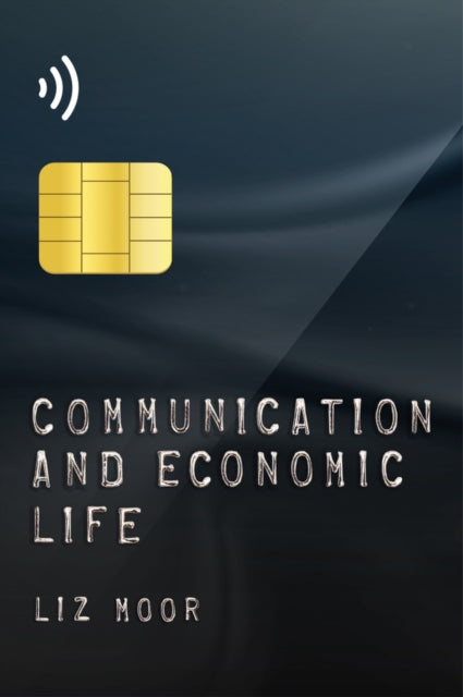 Book cover of: Communication and Economic Life. By: Liz Moor
