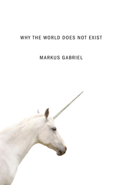Book cover of: Why the World Does Not Exist. By: Markus Gabriel