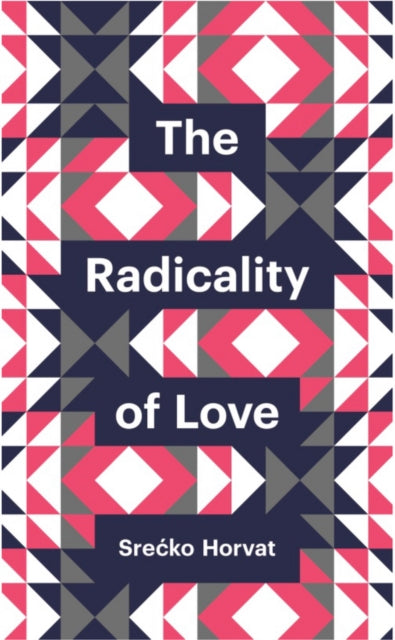 Book cover of: Radicality of Love. By: Srećko Horvat