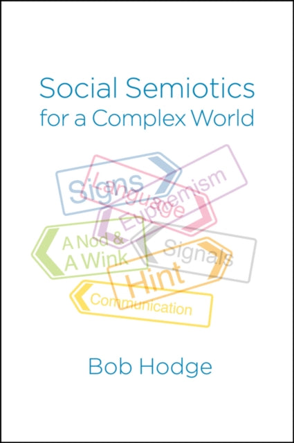 Book cover of: Social Semiotics for a Complex World. By: Hodge, Bob