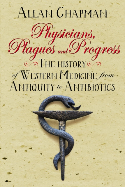 Book cover of: Physicians, Plagues and Progress. By: Allan Chapman