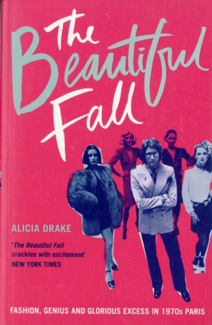 Beautiful Fall, Fashion, Genius and Glorious Excess in 1970s Paris